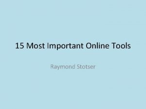 15 Most Important Online Tools Raymond Stotser Most