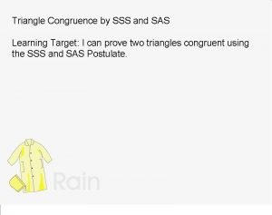 Triangle Congruence by SSS and SAS Learning Target