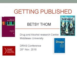 GETTING PUBLISHED BETSY THOM Drug and Alcohol research