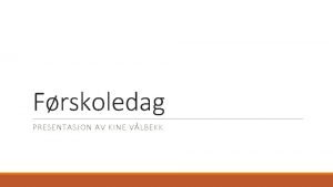 Frskoledag PRESENTASJON AV KINE VLBEKK HASLE SKOLE Velkommen