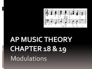 AP MUSIC THEORY CHAPTER 18 19 Modulations Change