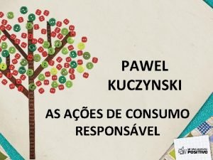 PAWEL KUCZYNSKI AS AES DE CONSUMO RESPONSVEL Pawel