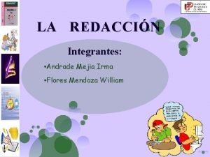 LA REDACCIN Integrantes Andrade Mejia Irma Flores Mendoza