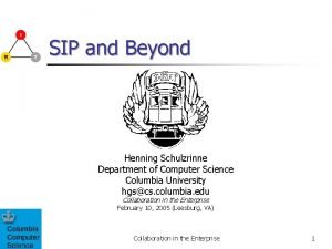 SIP and Beyond Henning Schulzrinne Department of Computer