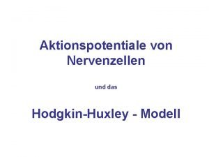 Aktionspotentiale von Nervenzellen und das HodgkinHuxley Modell einige