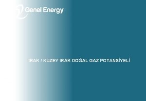 IRAK KUZEY IRAK DOAL GAZ POTANSYEL TRKYE AISINDAN