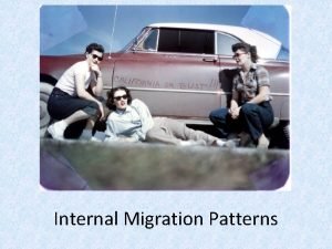 Internal Migration Patterns INTERNAL MIGRATION Dont forget Internal