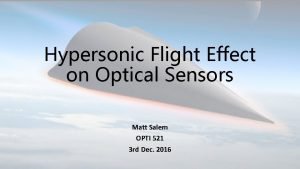 Hypersonic Flight Effect on Optical Sensors Matt Salem