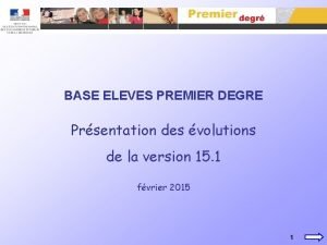 BASE ELEVES PREMIER DEGRE Prsentation des volutions de