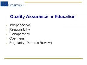 Quality Assurance in Education Independence Responsibility Transparency Openness