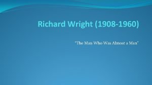 Richard Wright 1908 1960 The Man Who Was