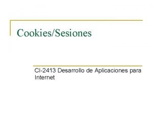 CookiesSesiones CI2413 Desarrollo de Aplicaciones para Internet HTTP