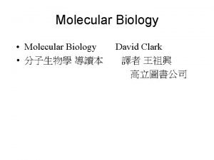 Molecular Biology Molecular Biology David Clark Cells DNA