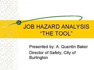 JOB HAZARD ANALYSIS THE TOOL Presented by A