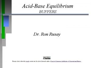 AcidBase Equilibrium BUFFERS Dr Ron Rusay BUFFERS Weak