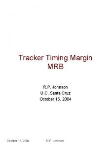 Tracker Timing Margin MRB R P Johnson U