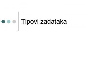 Tipovi zadataka Diferencirani zadaci razliitih metodolokih ishodita ili