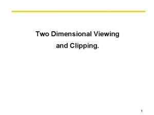 In two dimensional viewing we have?