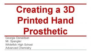 Creating a 3 D Printed Hand Prosthetic Georgia