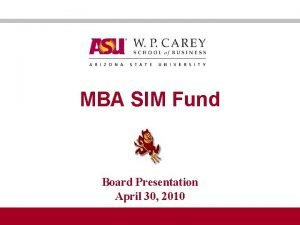 MBA SIM Fund Board Presentation April 30 2010