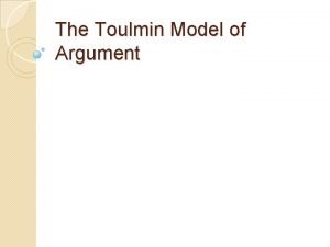 The Toulmin Model of Argument Terms Claim An