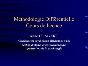 Mthodologie Diffrentielle Cours de licence Anne CONGARD Chercheur