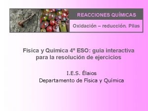 REACCIONES QUMICAS Oxidacin reduccin Pilas Fsica y Qumica