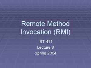 Remote Method Invocation RMI IST 411 Lecture 8
