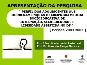 APRESENTAO DA PESQUISA PERFIL DOS ADOLESCENTES QUE MORRERAM