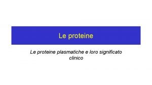Le proteine plasmatiche e loro significato clinico Le