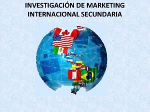 INVESTIGACIN DE MARKETING INTERNACIONAL SECUNDARIA DEFINICIN DE LA