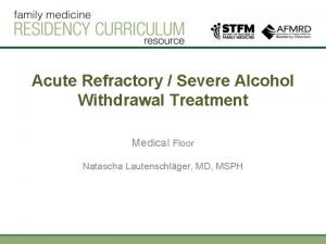 Acute Refractory Severe Alcohol Withdrawal Treatment Medical Floor