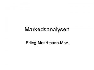 Markedsanalysen Erling MaartmannMoe Hvorfor markedsanalyse Entreprenrskap alltid vanskelig