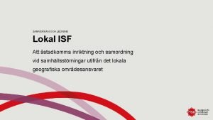 SAMVERKAN OCH LEDNING Lokal ISF Att stadkomma inriktning