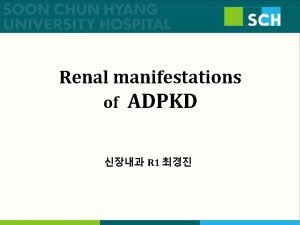 Renal manifestations of ADPKD R 1 Introduction ADPKD