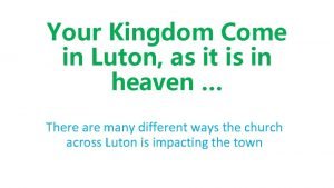 Your Kingdom Come in Luton as it is