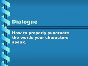 Dialogue How to properly punctuate the words your