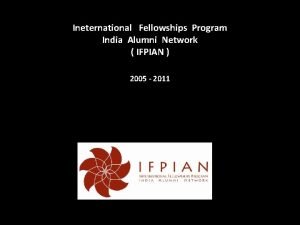 Ineternational Fellowships Program India Alumni Network IFPIAN 2005