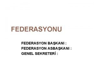 FEDERASYONU FEDERASYON BAKANI FEDERASYON ASBAKANI GENEL SEKRETER FEDERASYONUN