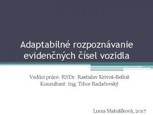 Adaptabiln rozpoznvanie evidennch sel vozidla Vedci prce RNDr