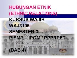 HUBUNGAN ETNIK ETHNIC RELATIONS KURSUS WAJIB WAJ 3106