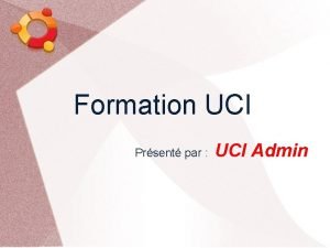 Formation UCI Prsent par UCI Admin Organisation des