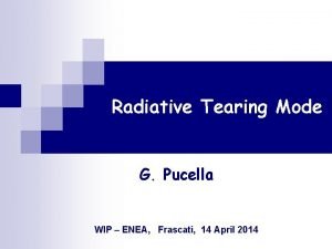 Radiative Tearing Mode G Pucella WIP ENEA Frascati