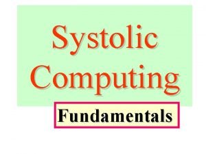 Systolic Computing Fundamentals What are Systolic Arrays This