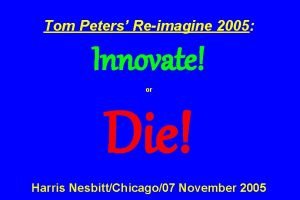 Tom Peters Reimagine 2005 Innovate or Die Harris