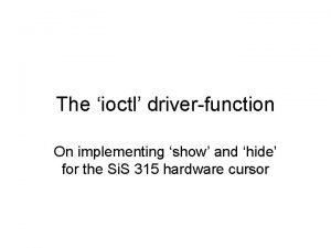 The ioctl driverfunction On implementing show and hide