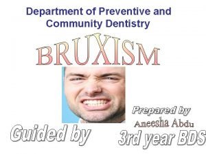 Department of Preventive and Community Dentistry What is