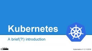 Kubernetes A brief introduction CCBY 4 0 Kubernetes