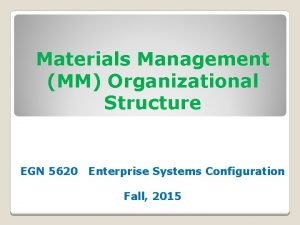 Materials Management MM Organizational Structure EGN 5620 Enterprise