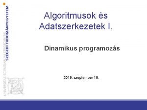 Algoritmusok s Adatszerkezetek I Dinamikus programozs 2019 szeptember